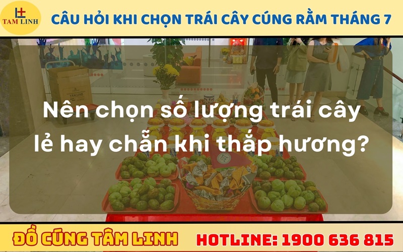 Câu hỏi thường gặp khi chọn trái cây cúng rằm tháng 7