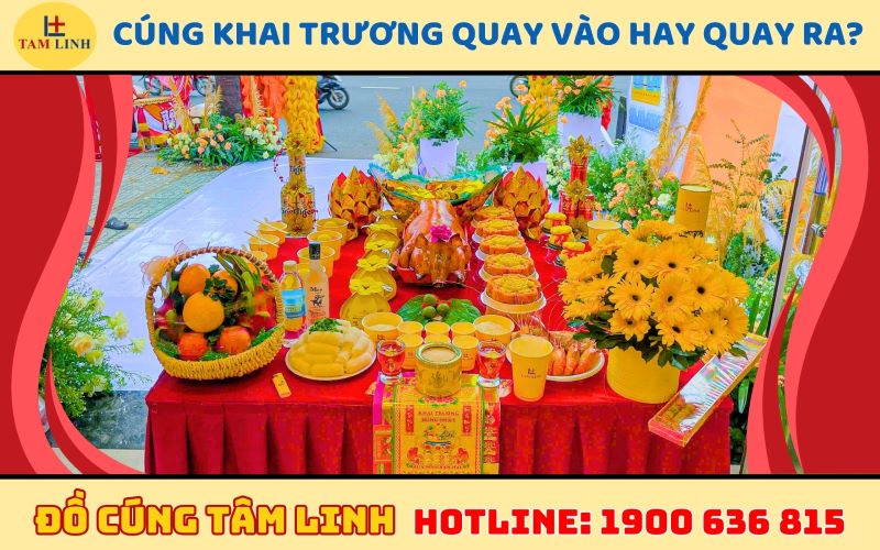 Cúng khai trương quay vào hay quay ra?