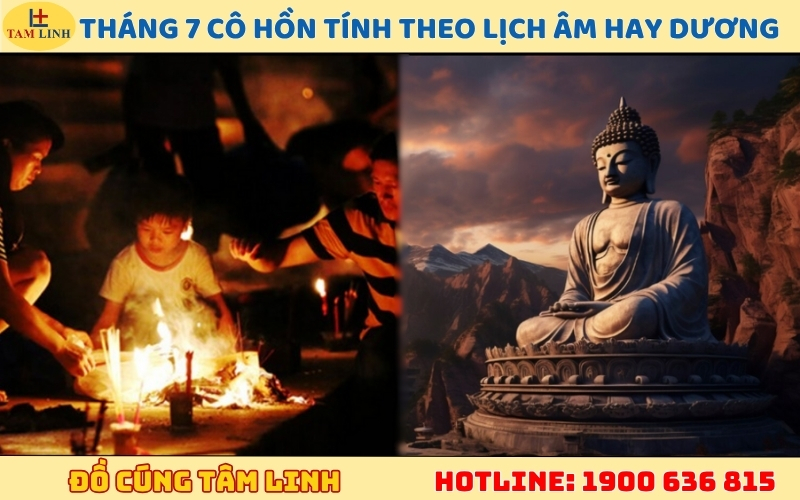 Tháng 7 cô hồn tính theo lịch âm hay dương