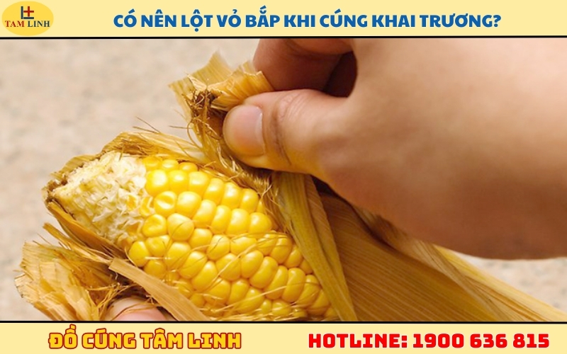 Có nên lột vỏ bắp khi cúng khai trương