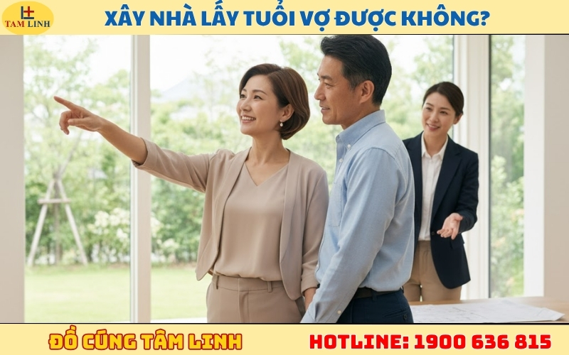 giải đáp Xây nhà lấy tuổi vợ được không