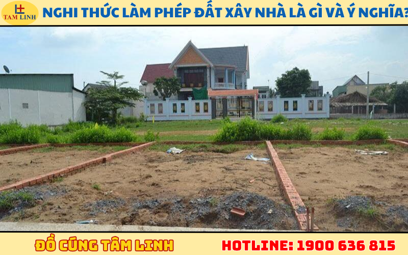 Nghi thức làm phép đất xây nhà là gì và ý nghĩa