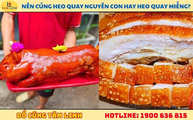 Nên cúng heo quay nguyên con hay heo quay miếng