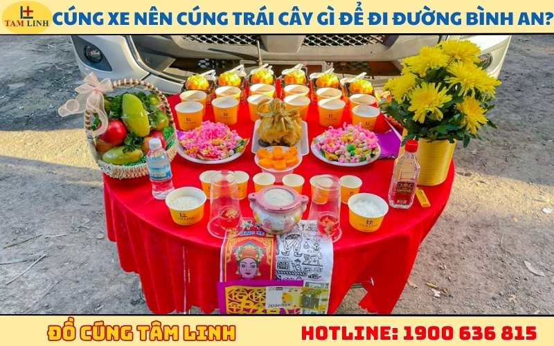 Cúng xe nên cúng trái cây gì để đi đường bình an