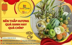 nên thắp hương quả xanh hay quả chín