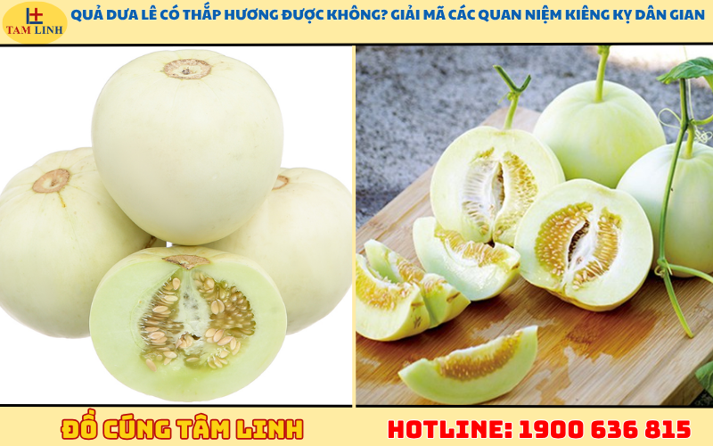 Quả dưa lê có thắp hương được không_ Giải mã các quan niệm kiêng kỵ dân gian